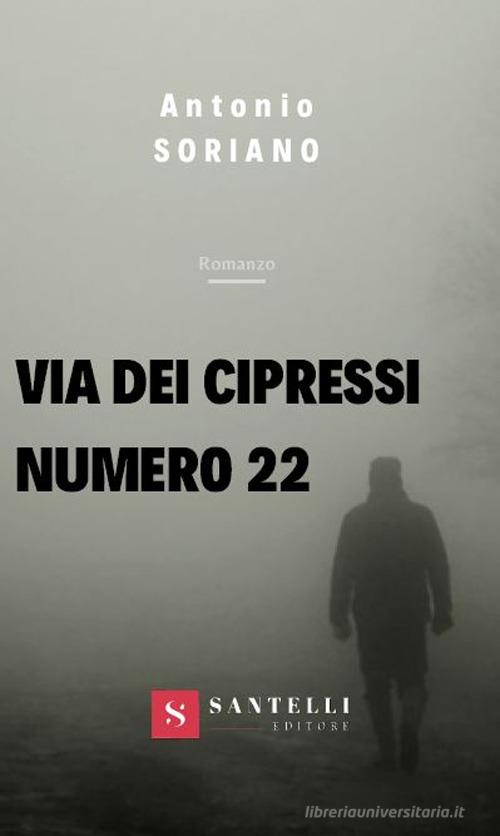Via dei cipressi numero 22 di Antonio Soriano edito da Santelli