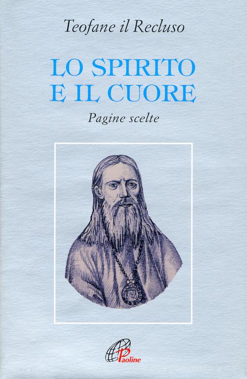 Lo spirito e il cuore. Pagine scelte di Teofane il Recluso edito da Paoline Editoriale Libri