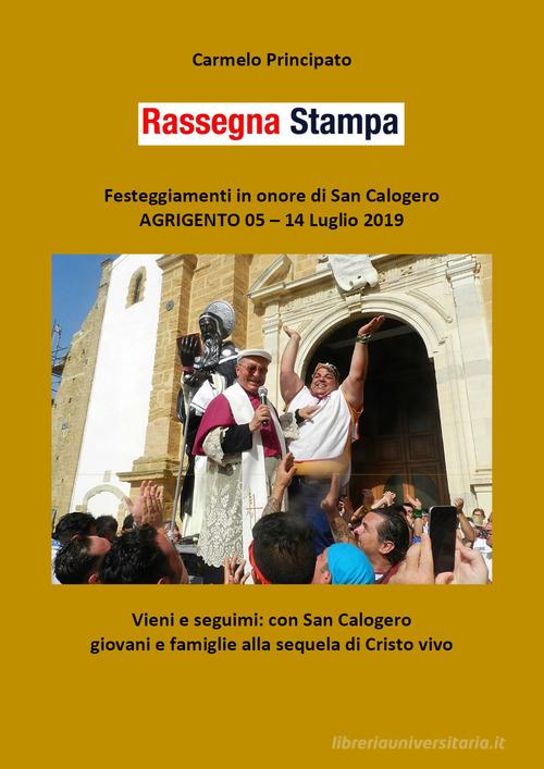 Rassegna stampa. Festeggiamenti in onore di san Calogero (Agrigento, 5-14 luglio 2019) di Carmelo Principato edito da Youcanprint