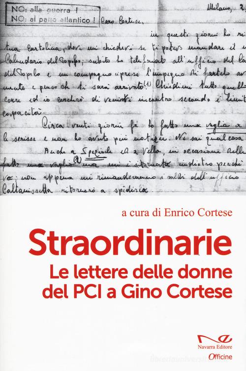 Straordinarie. Le lettere delle donne del PCI a Gino Cortese edito da Navarra Editore