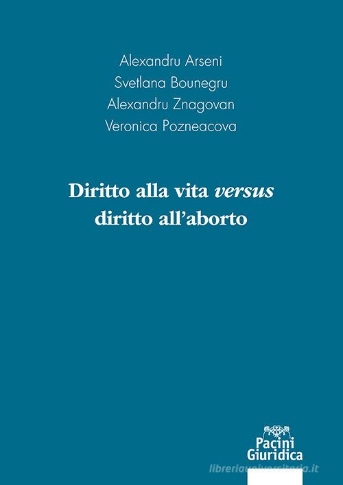 Diritto alla vita versus diritto all'aborto edito da Pacini Giuridica