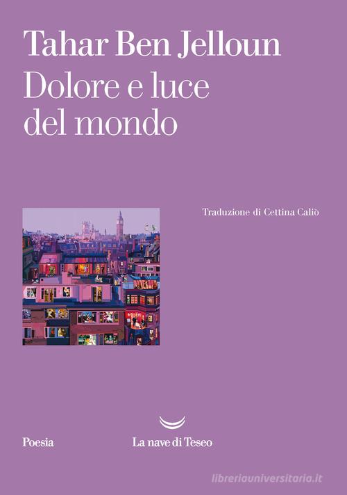 Dolore e luce del mondo di Tahar Ben Jelloun edito da La nave di Teseo