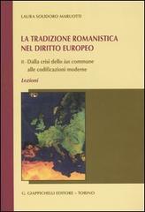 La tradizione romanistica nel diritto europeo vol.2 di Laura Solidoro Maruotti edito da Giappichelli