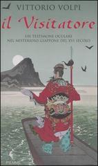 Il visitatore. Un testimone oculare nel misterioso Giappone del XVI secolo di Vittorio Volpi edito da Piemme