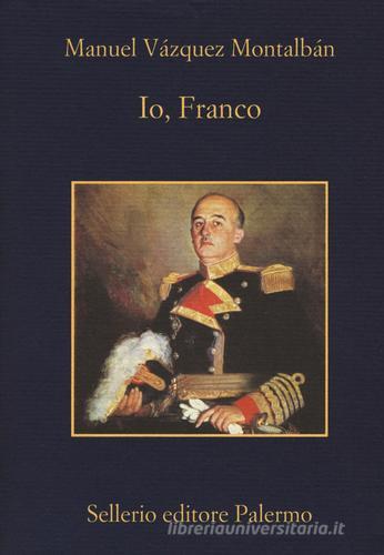 Io, Franco di Manuel Vázquez Montalbán edito da Sellerio Editore Palermo