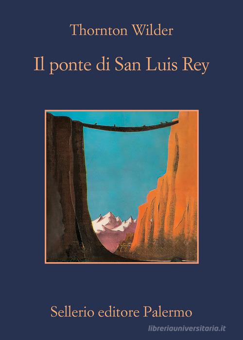 Il ponte di San Luis Rey di Thornton Wilder edito da Sellerio Editore Palermo