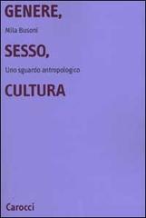 Genere, sesso, cultura. Uno sguardo antropologico di Mila Busoni edito da Carocci