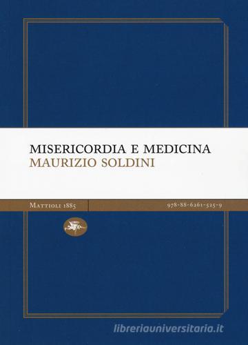 Misericordia e medicina di Maurizio Soldini edito da Mattioli 1885