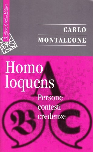Homo loquens. Persone, contesti, credenze di Carlo Montaleone edito da Raffaello Cortina Editore