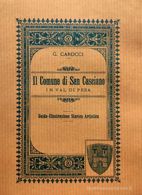 Il comune di San Casciano in Val di Pesa (rist. anast. Firenze, 1892). Nuova ediz. di Guido Carocci edito da Firenzelibri