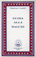Guida alla salute di Mohandas Karamchand Gandhi edito da Edizioni Arkeios