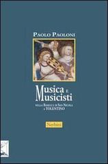 Musica e musicisti nella Basilica di San Nicola a Tolentino. Secoli XIV-XVIII di Paolo Paoloni edito da Nerbini