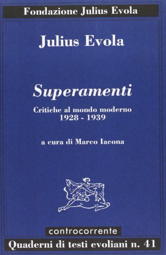 Superamenti. Critiche al mondo moderno 1928-1939 di Julius Evola edito da Controcorrente