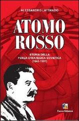 Atomo rosso. Storia della forza strategica sovietica (1945-1991) di Alessandro Lattanzio edito da Fuoco Edizioni