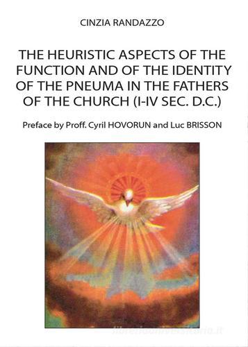 The heuristic aspects of the function and of the identity of the pneuma in the Fathers of the church (I-IV sec. d.C.) di Cinzia Randazzo edito da Youcanprint