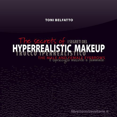 The secrets of hyperrealistic makeup. The male and female eyebrows di Toni Belfatto edito da Tre Bit
