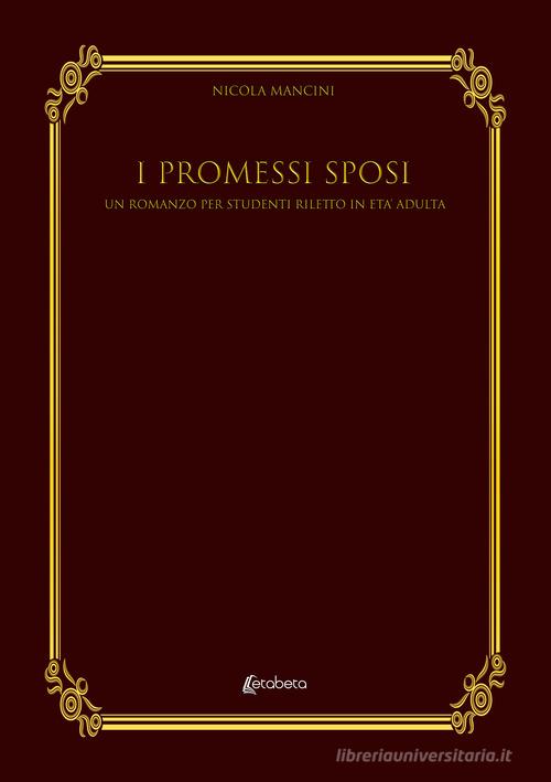 I Promessi Sposi. Un romanzo per studenti riletto in età adulta di Nicola Mancini edito da EBS Print