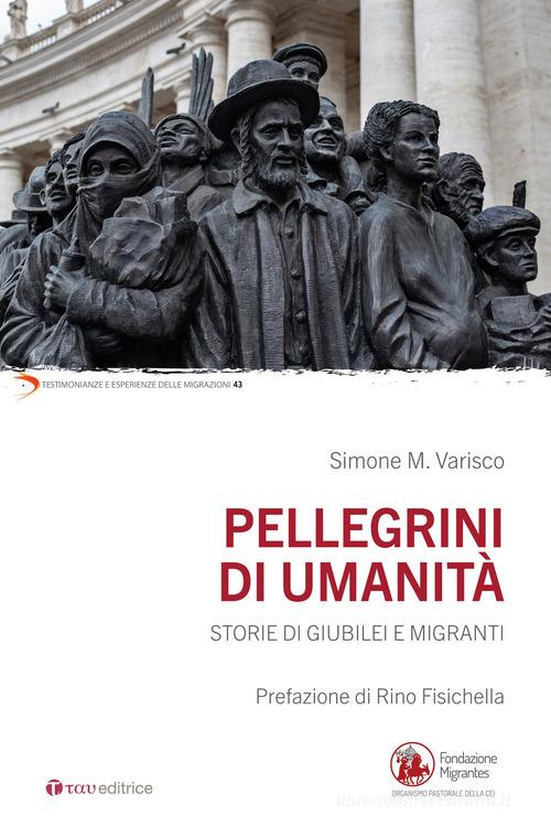 Pellegrini di umanità. Storie di Giubilei e migranti di Simone Varisco edito da Tau