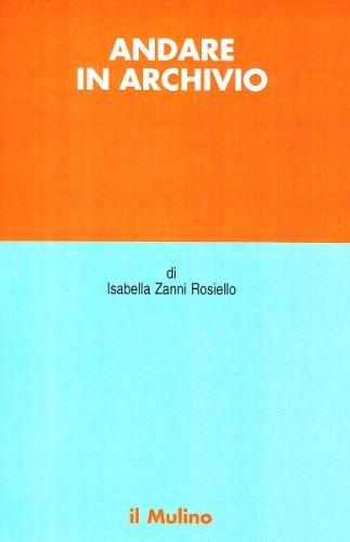 Andare in archivio di Isabella Zanni Rosiello edito da Il Mulino