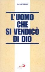 L' uomo che si vendicò di Dio di Marcel Raymond edito da San Paolo Edizioni