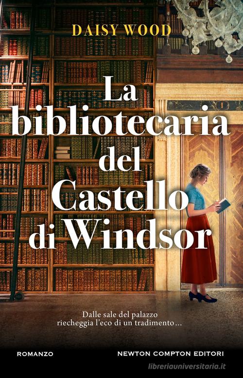 Libro La bibliotecaria del Castello di Windsor di Daisy Wood 3.0 di Newton Compton Editori