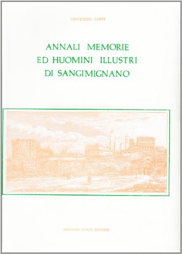 Annali, memorie e homini illustri di S. Gimignano (rist. anast. 1695) di Gio Vincenzo Coppi edito da Forni