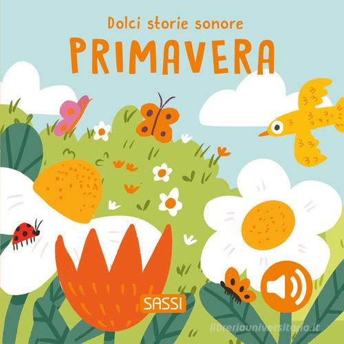Primavera. Dolci storie sonore. Ediz. a colori di Roberta Marcolin edito da Sassi