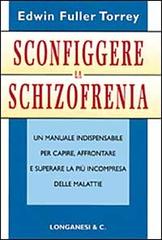 Sconfiggere la schizofrenia di Edwin Fuller Torrey edito da Longanesi
