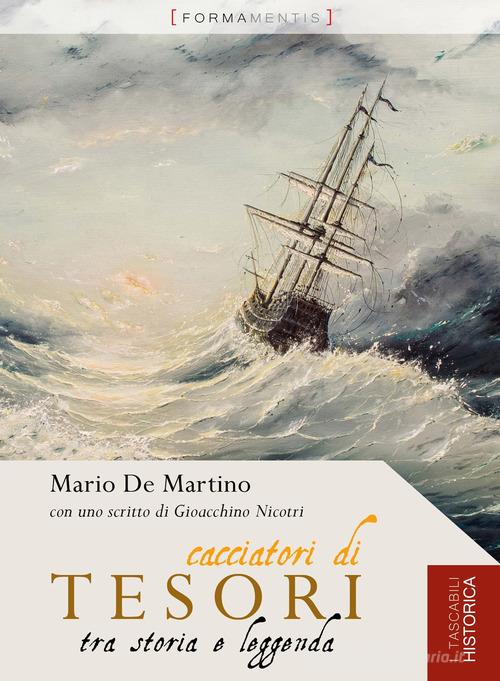 Cacciatori di tesori tra storia e leggenda di Mario De Martino edito da Formamentis
