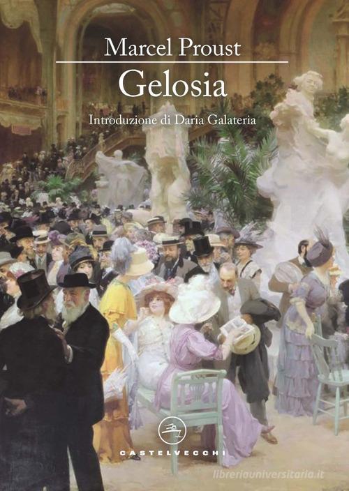 Libro Gelosia di Marcel Proust Le vele di Castelvecchi
