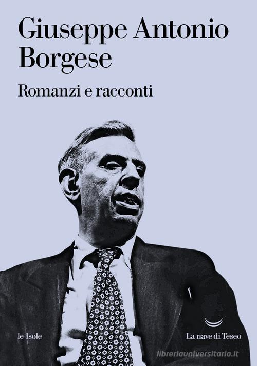 Libro Romanzi e racconti di Giuseppe Antonio Borgese Le isole di La nave di Teseo
