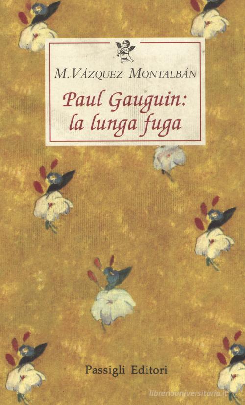 Paul Gauguin: la lunga fuga di Manuel Vázquez Montalbán edito da Passigli