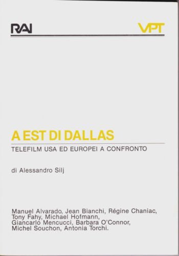 A est di Dallas. Telefilm USA ed europei a confronto di Alessandro Silj edito da Rai Libri
