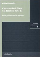 L' autonomia siciliana nel decennio 1947-57. I governi Alessi, Restivo, La Loggia di Dino Grammatico edito da Rubbettino