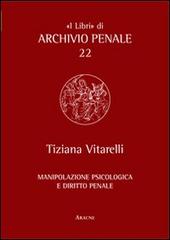 Manipolazione psicologica e diritto penale di Tiziana Vitarelli edito da Aracne