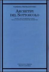 Archetipi del sottosuolo. Sogno, allucinazione e follia nella cultura francese del XIX secolo di Vanessa Pietrantonio edito da Franco Angeli