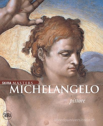 Michelangelo pittore. Ediz. illustrata edito da Skira