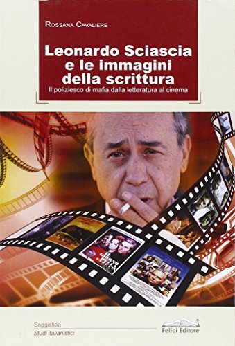 Leonardo Sciascia e le immagini della scrittura di Rossana Cavaliere edito da Felici