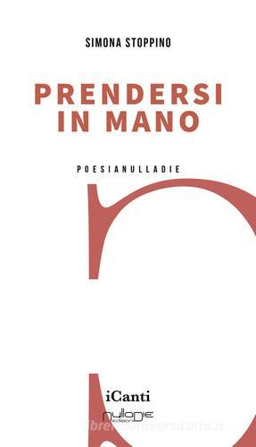 Prendersi in mano di Simona Stoppino edito da Nulla Die
