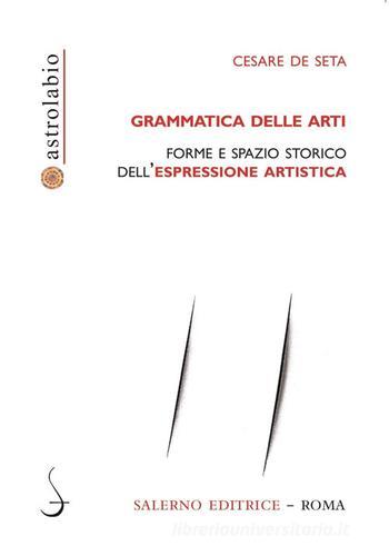 Grammatica delle arti. Forme e spazio storico dell'espressione artistica di Cesare De Seta edito da Salerno Editrice