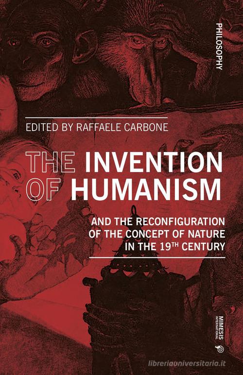 The invention of humanism and the reconfiguration of the concept of nature in the 19th Century edito da Mimesis International