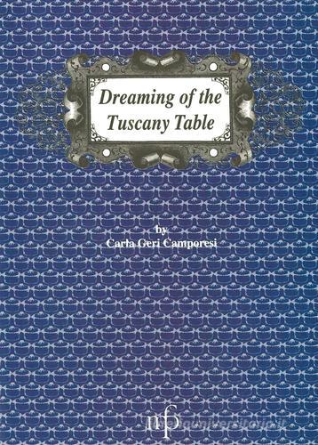 Dreaming of the Tuscany table di Carla Geri Camporesi edito da Pacini Fazzi