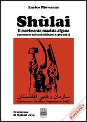 Shùlai. Il movimento maoista afgano raccontato dai suoi militanti (1965-2011) di Enrico Piovesana edito da Città del Sole Edizioni