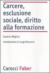 Carcere, esclusione sociale, diritto alla formazione di Saverio Migliori edito da Carocci