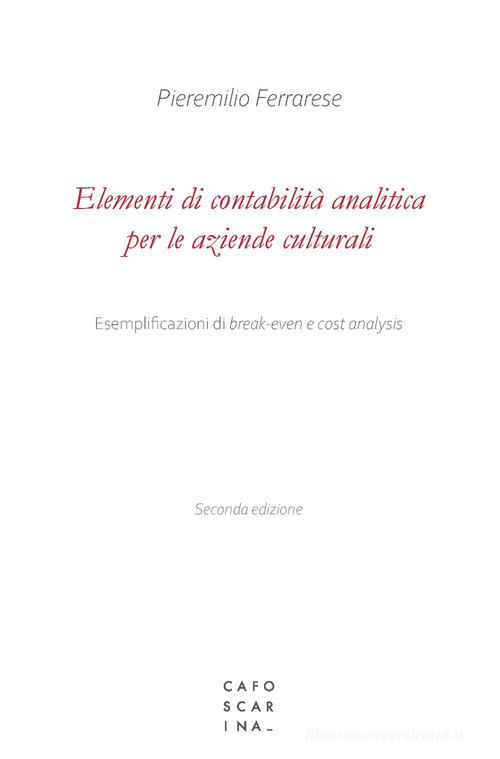 Elementi di contabilità analitica per le aziende culturali di Pieremilio Ferrarese edito da Libreria Editrice Cafoscarina