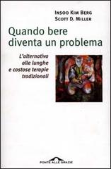 Quando bere diventa un problema di Insoo K. Berg, Scott D. Miller edito da Ponte alle Grazie