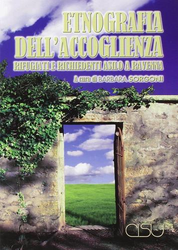 Etnografia dell'accoglienza. Rifugiati e richiedenti asilo a Ravenna di Barbara Sorgoni, Giulia Gianfagna, Sara Pozzi edito da CISU