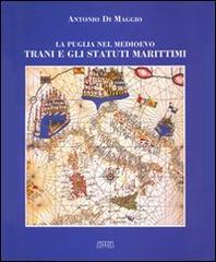 La Puglia nel Medioevo. Trani e gli statuti marittimi di Antonio Di Maggio edito da Adda