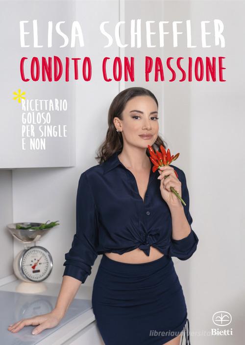 Libro Condito con passione di Elisa Scheffler Fuori collana di Bietti