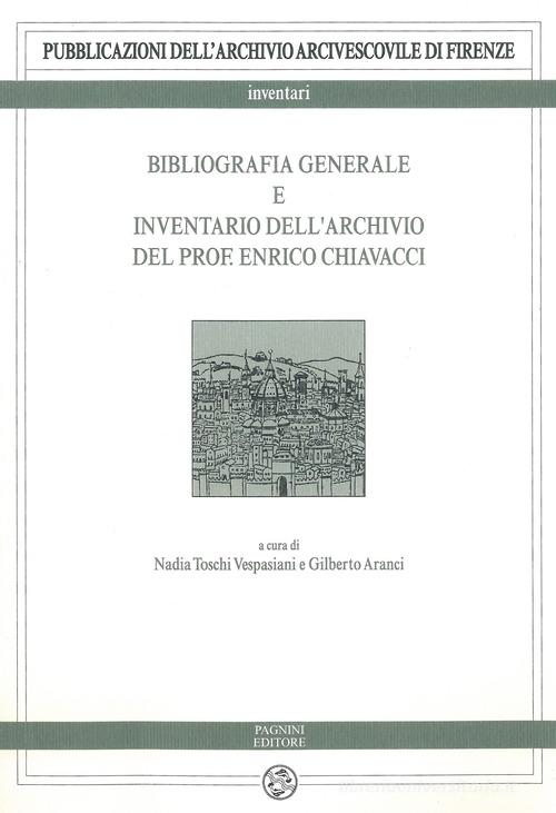 Bibliografia generale e inventario dell'archivio del prof. Enrico Chiavacci di Nadia Toschi Vespasiani, Gilberto Aranci edito da Pagnini